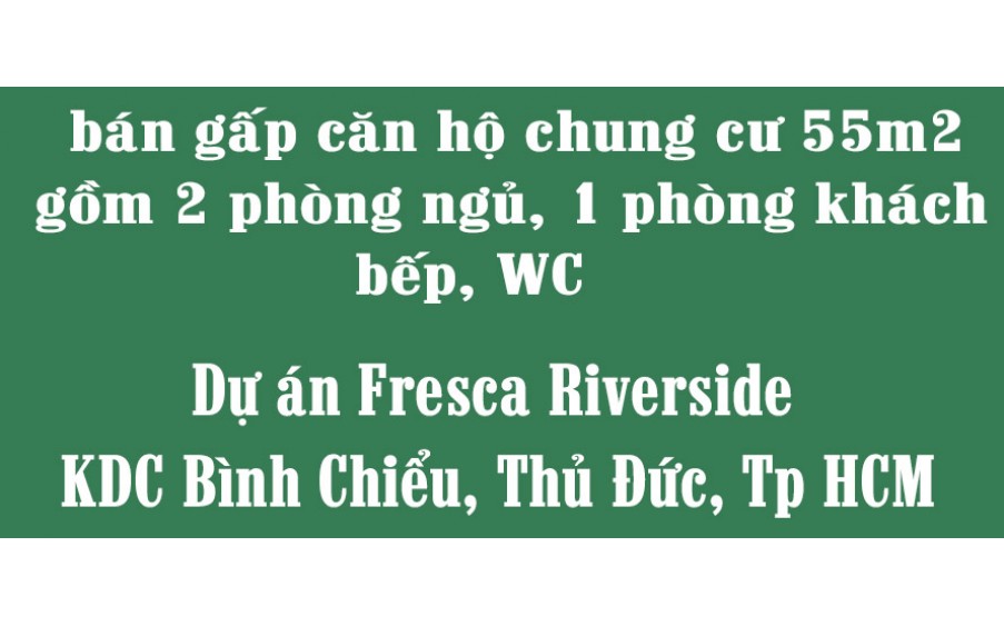 Chính chủ cần bán gấp căn hộ chung cư 55m2 gồm 2 phòng ngủ, 1 phòng khách, bếp, WC