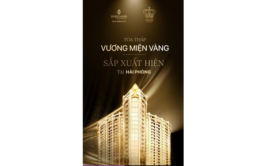 CƠ HỘI VÀNG CHỈ CÓ MỘT! Đừng để lỡ Căn Hộ Vàng Golden Crown Hải Phòng!