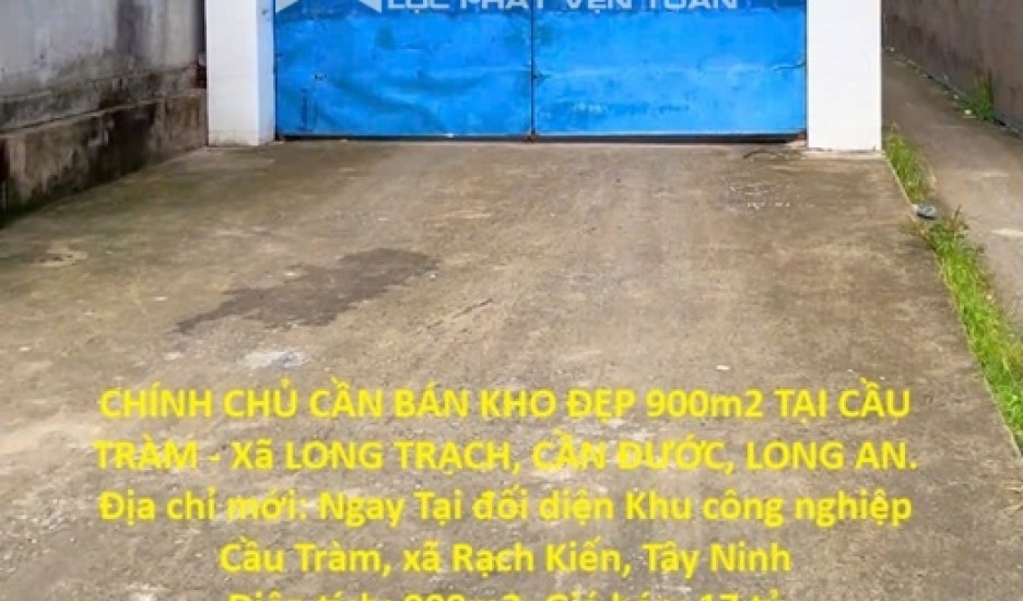 ĐẦU TƯ SINH LỜI - CHÍNH CHỦ CẦN BÁN KHO ĐẸP 900m2 TẠI CẦU TRÀM - Xã LONG TRẠCH, CẦN ĐƯỚC, LONG AN