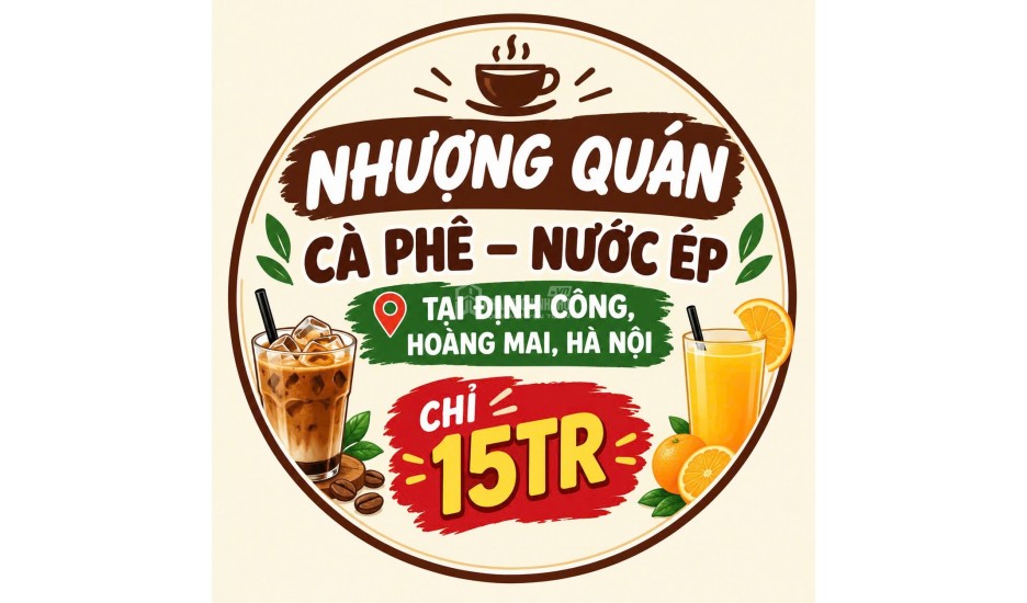 NHƯỢNG QUÁN CÀ PHÊ – NƯỚC ÉP TẠI ĐỊNH CÔNG, HOÀNG MAI, HÀ NỘI CHỈ 15TR